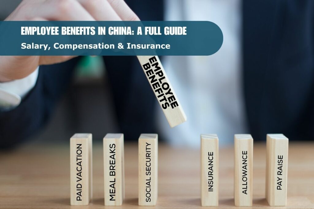 Employees Benefits in China: Salary, Compensation, Insurance | A Full Guide 2026