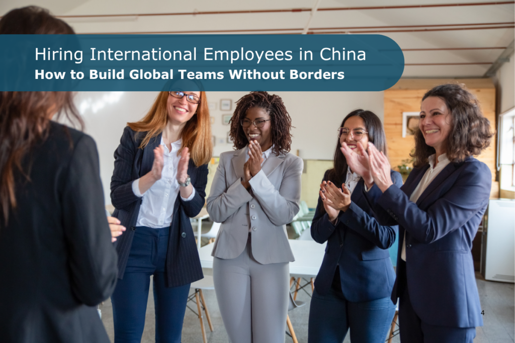 Hiring International Employees in China: How to Build Global Teams Without Borders