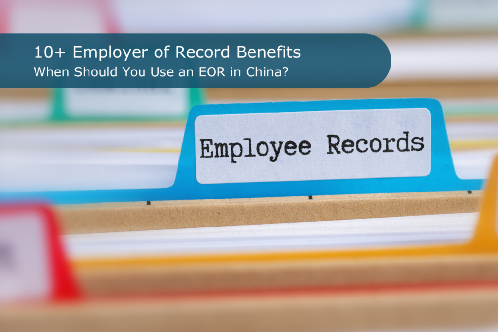 Overview of Employer of Record benefits in China, from faster hiring and compliance support to payroll management and flexible expansion.